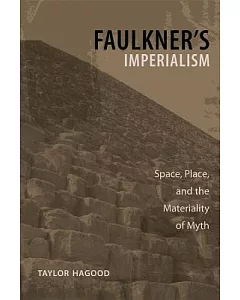 Faulkner’s Imperialism: Space, Place, and the Materiality of Myth