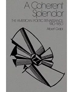A Coherent Splendor: The American Poetic Renaissance 1910-1950