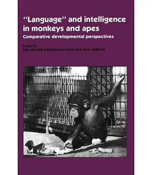 ”Language” and Intelligence in Monkeys and Apes: Comparative Developmental Perspectives