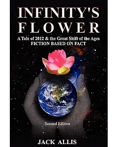 Infinity’s Flower: A Tale of 2012 & the Great Shift of the Ages
