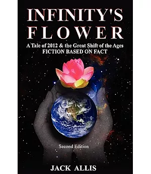 Infinity’s Flower: A Tale of 2012 & the Great Shift of the Ages
