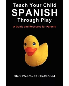Teach Your Child Spanish Through Play: A Guide and Resource for Parents or Spanish for Kids, Games to Help Children Learn Spanis