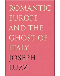 Romantic Europe and the Ghost of Italy