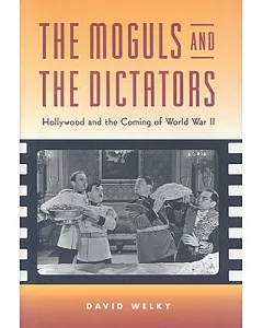 The Moguls and the Dictators: Hollywood and the Coming of World War II