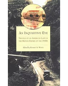 An Inquisitive Eye: Travels of an American Lady in the British Empire of The1930s