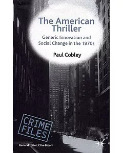The American Thriller: Generic Innovation and Social Change in the 1970s