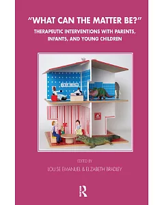 What Can the Matter Be?: Therapeutic Interventions With Parents, Infants, and Young Children
