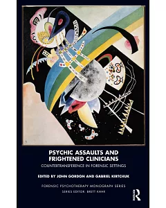 Psychic Assaults and Frightened Clinicians: Countertransference in Forensic Settings