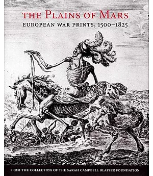 The Plains of Mars: European War Prints, 1500-1825, from the Collection of the Sarah Campbell Blaffer Foundation