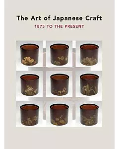 The Art of Japanese Craft: 1875 to the Present