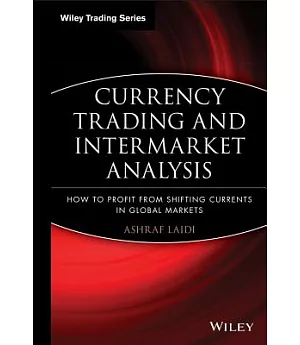 Currency Trading and Intermarket Analysis: How to Profit from the Shifting Currents in Global Markets