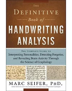 The Definitive Book of Handwriting Analysis: The Complete Guide to Interpreting Personalities, Detecting Forgeries, and Revealin