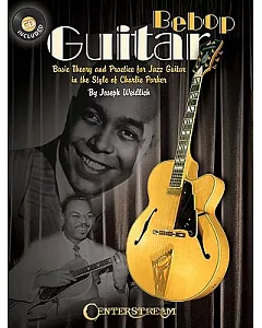Bebop Guitar: Basic Theory and Practice for Jazz Guitar in the Style of Charlie Parker