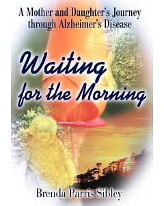 Waiting for the Morning: A Mother and Daughter’s Journey Through Alzheimer’s Disease