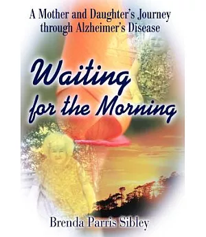 Waiting for the Morning: A Mother and Daughter’s Journey Through Alzheimer’s Disease