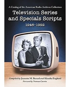 Television Series And Specials Scripts 1946-1992: A Catalog of the American Radio Archives Collection