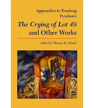 Approaches to Teaching Pynchon’s The Crying of Lot 49 and Other Works