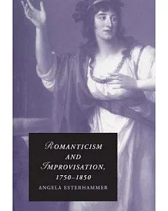 Romanticism and Improvisation, 1750-1850