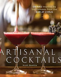 Artisanal Cocktails: Drinks Inspired by the Seasons from the Bar at Cyrus