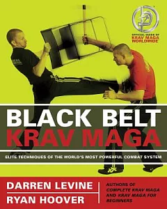 Black Belt Krav Maga: Elite Techniques of the World’s Most Powerful Combat System
