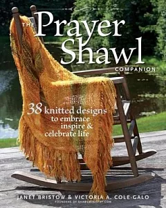 The Prayer Shawl Companion: 38 Knitted Designs to Embrace, Inspire & Celebrate Life