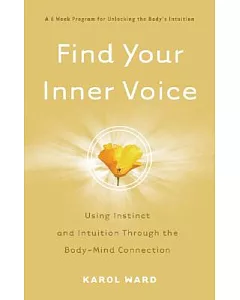 Find Your Inner Voice: Using Instinct and Intuition Through the Body-Mind Connection
