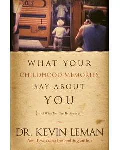 What Your Childhood Memories Say About You and What You Can Do About It