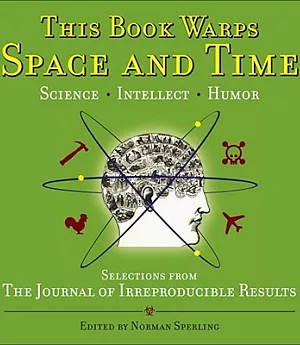 This Book Warps Space and Time: Selections from the Journal of Irreproducible Results