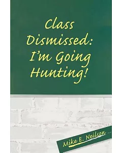 Class Dismissed: I’m Going Hunting!