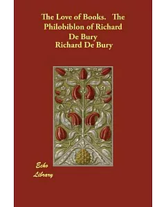 The Love of Books. the Philobiblon of Richard De bury