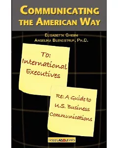 Communicating the American Way: A Guide to U. S. Business Communications
