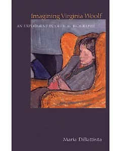 Imagining Virginia Woolf: An Experimetn in Critical Biography