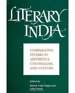 Literary India: Comparative Studies in Aesthetics, Colonialism, and Culture