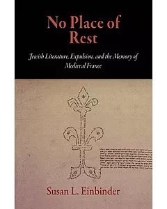 No Place of Rest: Jewish Literature, Expulsion, and the Memory of Medieval France