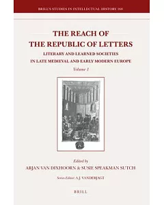 The Reach of the Republic of Letters: Literary and Learned Societies in the Late Medieval and Early Modern Europe