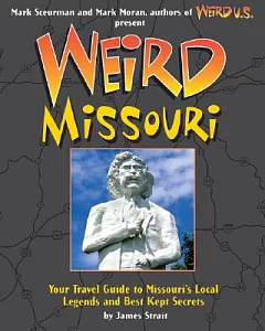 Weird Missouri: Your Travel Guide to Missouri’s Local Legends and Best Kept Secrets