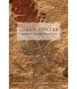 Loren Eiseley: Commentary, Biography, and Remembrance