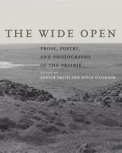 The Wide Open: Prose, Poetry, and Photographs of the Prairie