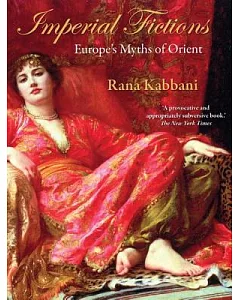 Imperial Fictions: Europe’s Myths of Orient