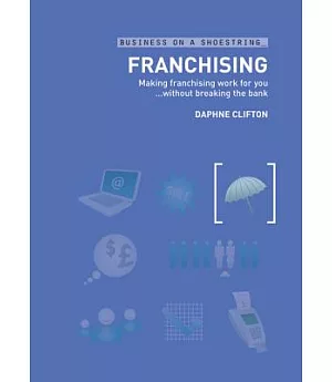 Franchising on a Shoestring: Making Franchising Work for You...without Breaking the Bank