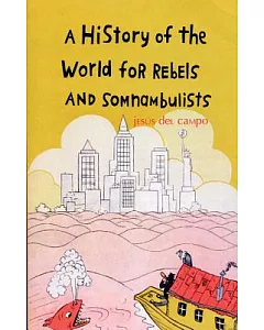 A History of the World for Rebels and Somnambulists
