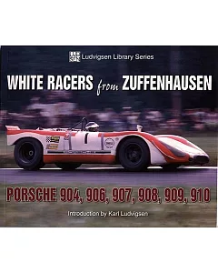 White Racers from Zuffenhausen: Porsche 904, 906, 907, 908, 909, 910
