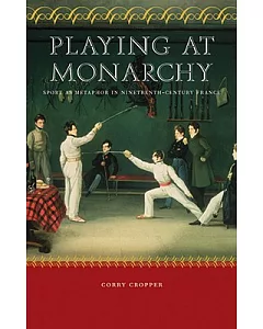 Playing at Monarchy: Sport As Metaphor in Nineteenth-Century France