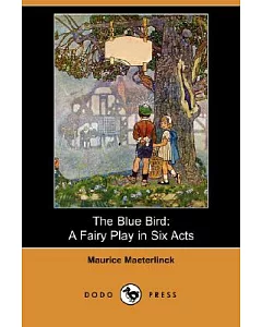 The Blue Bird: A Fairy Play in Six Acts