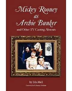 Mickey Rooney as Archie Bunker: And Other TV Casting Almosts