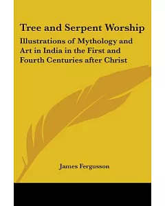 Tree and Serpent Worship: Illustrations of Mythology and Art in India in the First and Fourth Centuries After Christ 1868