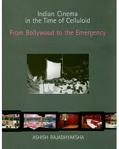 Indian Cinema in the Time of Celluloid: From Bollywood to the Emergency