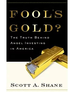 Fool’s Gold?: The Truth Behind Angel Investing in America
