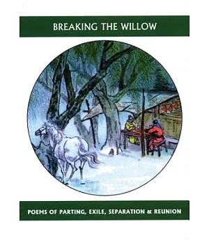 Breaking the Willow: Poems of Parting, Separation and Reunion