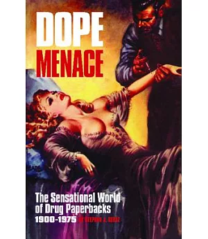 Dope Menace: The Sensational World of Drug Paperbacks 1900-1975